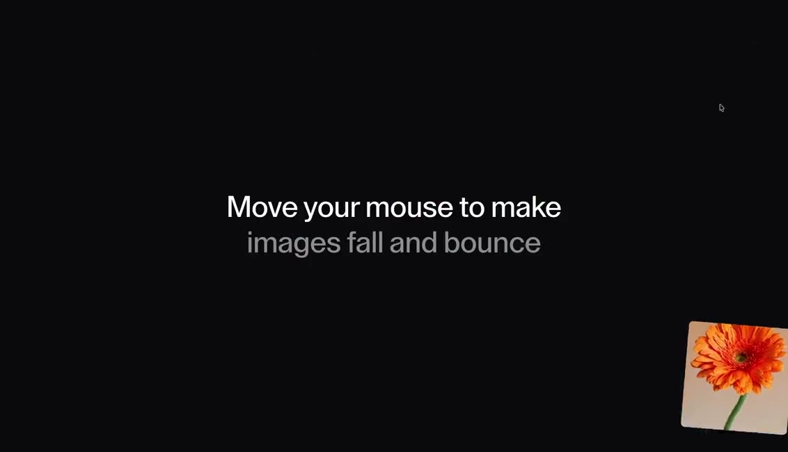 Images and objects spawning near the cursor and tumbling down around a short instruction line on black.